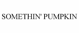 somethin' pumpkin