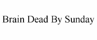 brain dead by sunday