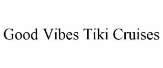 good vibes tiki cruises