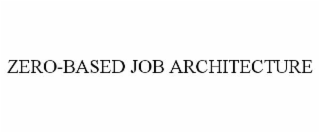 zero-based job architecture