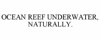 ocean reef underwater, naturally.