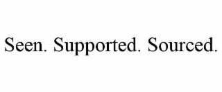 seen. supported. sourced.