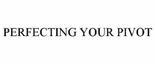 perfecting your pivot