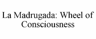 la madrugada: wheel of consciousness