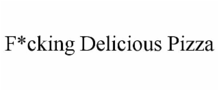 f*cking delicious pizza