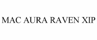 mac aura raven xip