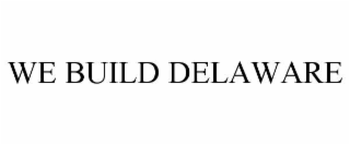 we build delaware