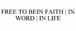 free to bein faith | in word | in life