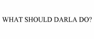 what should darla do?