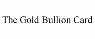 the gold bullion card