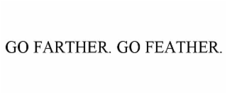 go farther. go feather.