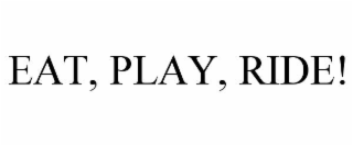 eat, play, ride!