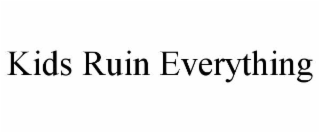 kids ruin everything