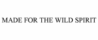 made for the wild spirit