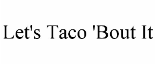 let's taco 'bout it
