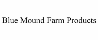 blue mound farm products