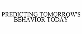 predicting tomorrow's behavior today