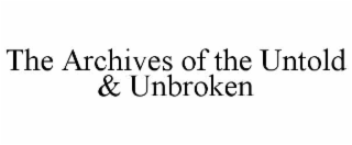 the archives of the untold & unbroken