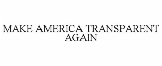 make america transparent again