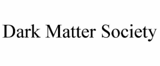 dark matter society