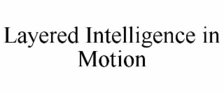 layered intelligence in motion