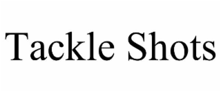 tackle shots