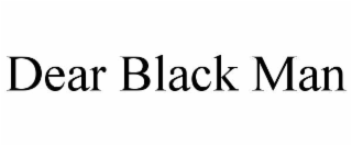 dear black man