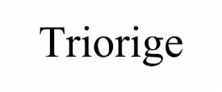 triorige