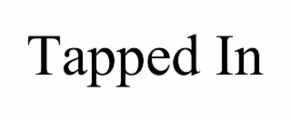 tapped in