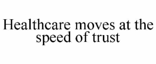 healthcare moves at the speed of trust