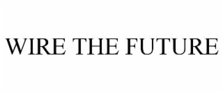 wire the future