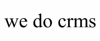 we do crms