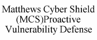 matthews cyber shield (mcs)proactive vulnerability defense