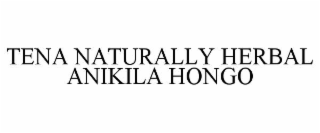 tena naturally herbal anikila hongo