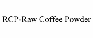 rcp-raw coffee powder