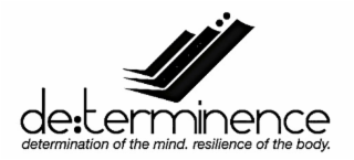 de:terminence determination of the mind. resilience of the body.