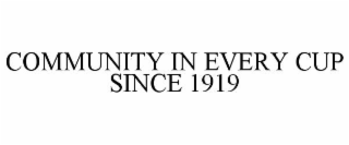 community in every cup since 1919