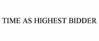 time as highest bidder