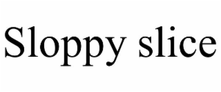 sloppy slice