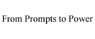 from prompts to power