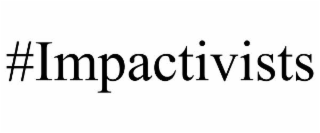 #impactivists