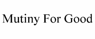 mutiny for good