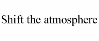 shift the atmosphere