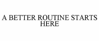 a better routine starts here