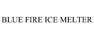 blue fire ice melter