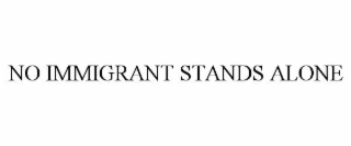no immigrant stands alone