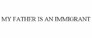 my father is an immigrant