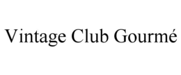 vintage club gourmÉ