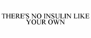 there's no insulin like your own