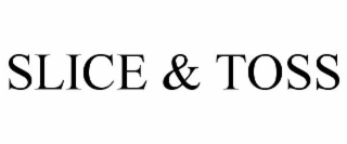 slice & toss